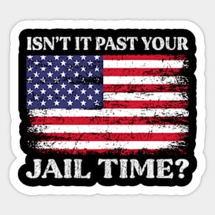 Isn't It Past Your Jail Time Sticker